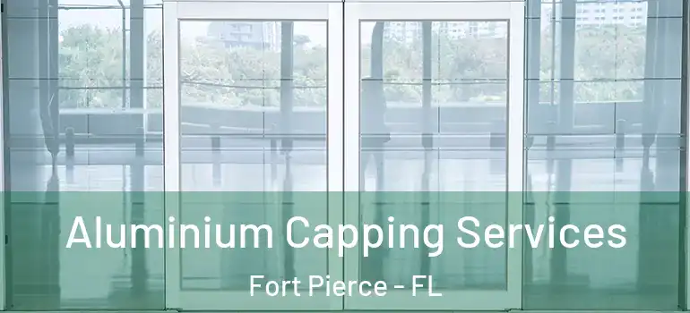 Aluminium Capping Services Fort Pierce - FL