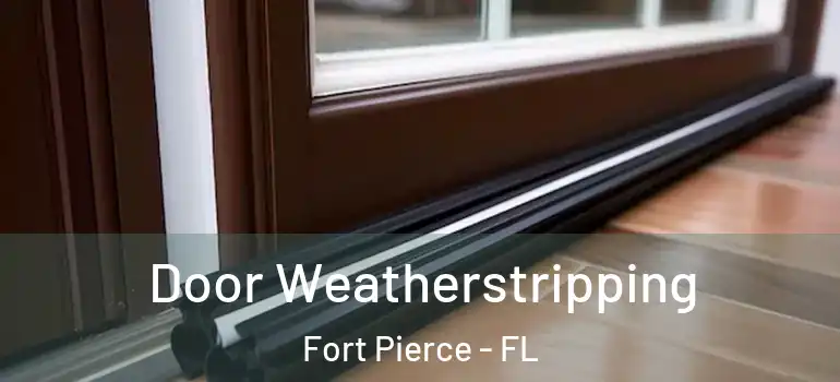  Door Weatherstripping Fort Pierce - FL