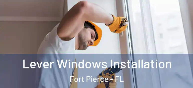  Lever Windows Installation Fort Pierce - FL