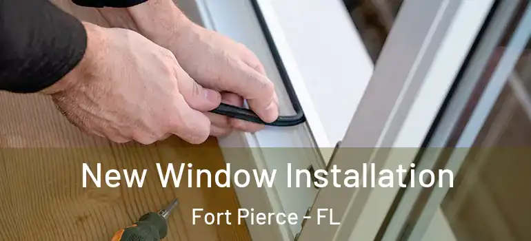  New Window Installation Fort Pierce - FL