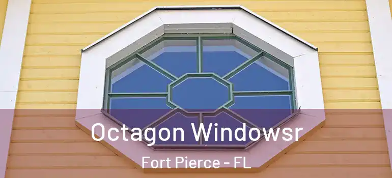 Octagon Windowsr Fort Pierce - FL