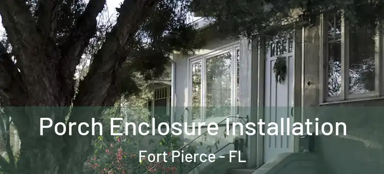 Porch Enclosure Installation Fort Pierce - FL