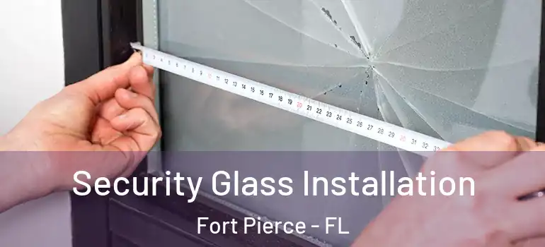 Security Glass Installation Fort Pierce - FL