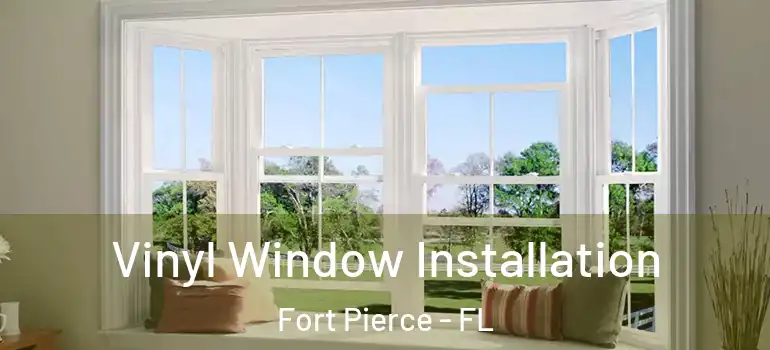  Vinyl Window Installation Fort Pierce - FL