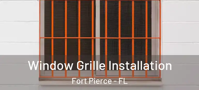 Window Grille Installation Fort Pierce - FL