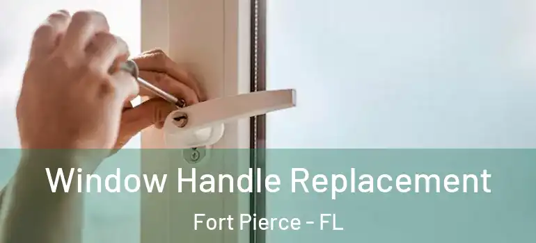  Window Handle Replacement Fort Pierce - FL