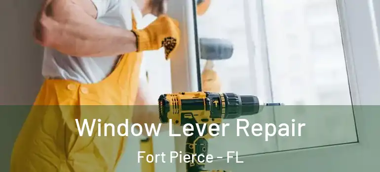  Window Lever Repair Fort Pierce - FL