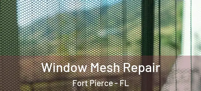 Window Mesh Repair Fort Pierce - FL