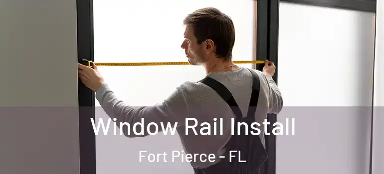  Window Rail Install Fort Pierce - FL